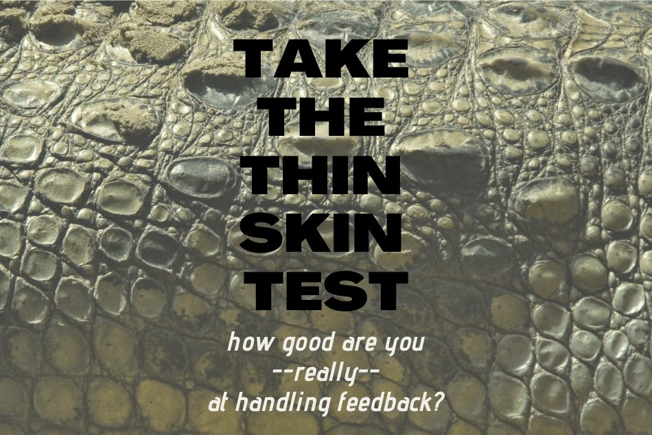 Take the Thick Skin Test transposed over image of crocodile skin