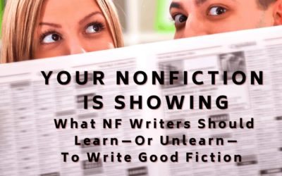 YOUR NONFICTION IS SHOWING: What Nonfiction Writers Should Learn—Or Unlearn—to Write Good Fiction