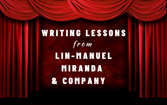 Writing Lessons from Lin-Manuel Miranda & Company