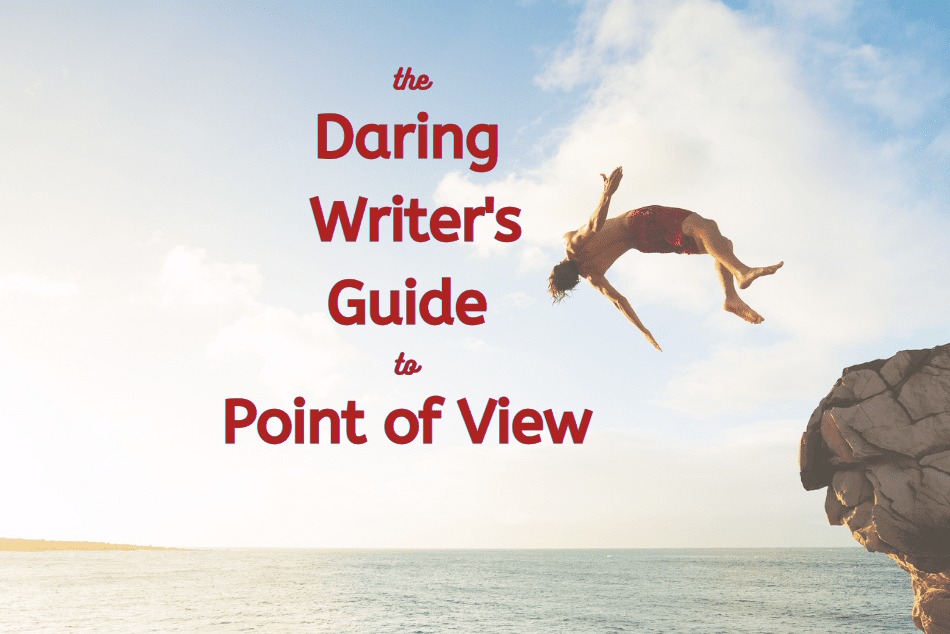 Image of a person with short hair, shorts, and an atheletic physique arching their back as they dive backward off a rocky cliff into the water below with the text "The Daring Writer's Guide to Point of View" over the top