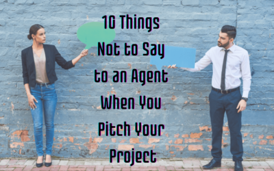 10 Things Not to Say to an Agent When You Pitch Your Project