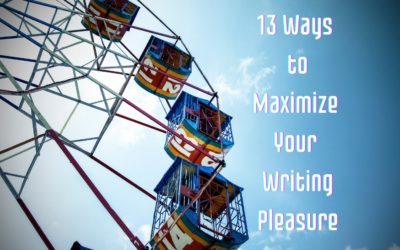 13 Ways to Maximize Your Writing Pleasure