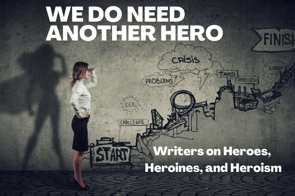 Image Description: Female in a white blouse and black skirt looking out into the distance over a chart showing the rising stakes of a story arc. Her shadow has a cape billowing behind her. Text Description: WE DO NEED ANOTHER HERO. Writers on Heroes, Heroines, Heroism