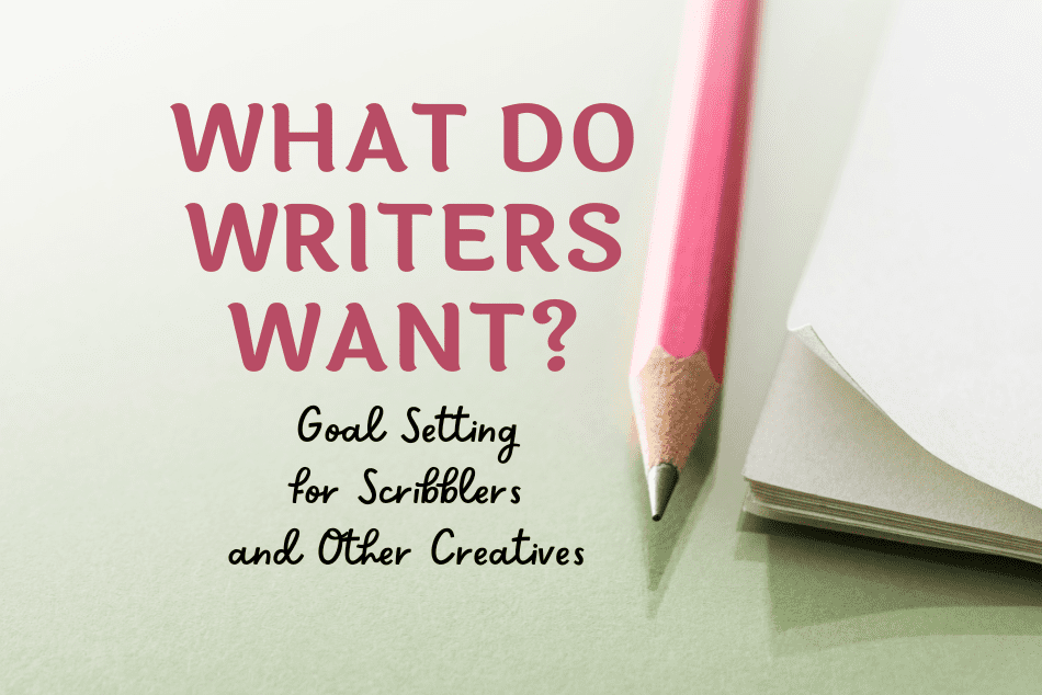 Image of pink wood and lead pencil sharpened to a fine point next to a notepad with the text "What Do Writers Want? Goal Setting for Scribblers and Other Creatives" in the open space to the left of the items.