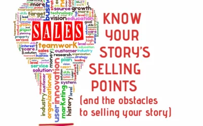 Know Your Story’s Selling Points (and the Obstacles to Selling Your Story)