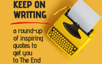 KEEP ON WRITING: A Round-Up of Inspiring Quotes to Get You to The End